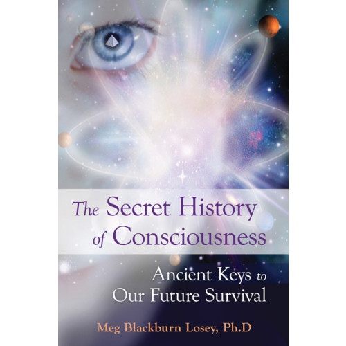 Meg Blackburn Losey The Secret History of Consciousness: Ancient Keys to Our Future Survival (häftad, eng)