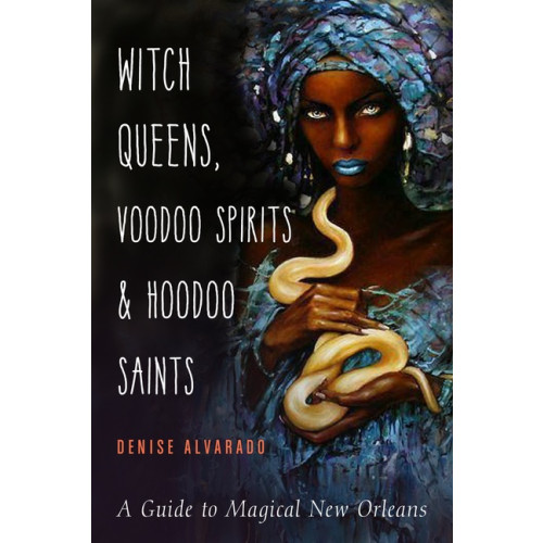 Denise Alvarado Witch Queens, Voodoo Spirits, and Hoodoo Saints (häftad, eng)