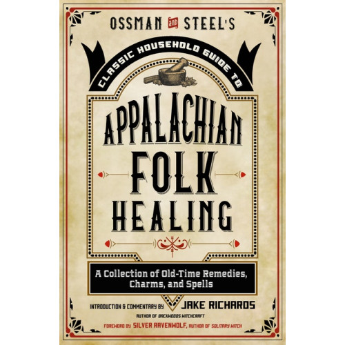 Jake Richards Ossman & Steel's Classic Household Guide to Appalachian Folk Healing (häftad, eng)