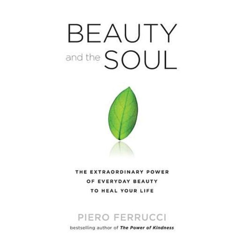 Piero Ferrucci Beauty And The Soul: The Extraordinary Power Of Everyday Beauty To Heal Your Life (Q) (häftad, eng)