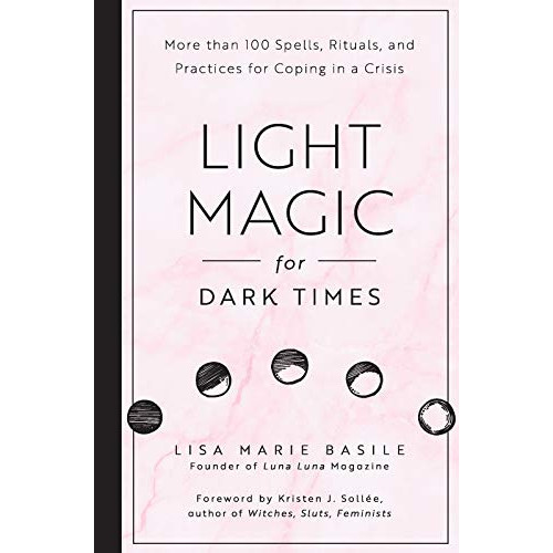Lisa Marie Basile Light magic for dark times - more than 100 spells, rituals, and practices f (inbunden, eng)