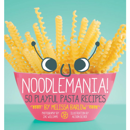 Melissa Barlow Noodlemania!: 50 Playful Pasta Recipes (häftad, eng)