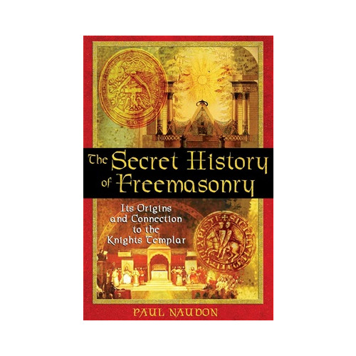Paul Naudon Secret History Of Freemasonry : Its Origins and Connections to the Knights Templar (häftad, eng)