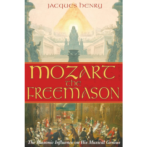 Jacques Henry Mozart The Freemason : The Masonic Influence on His Musical Genius (häftad, eng)