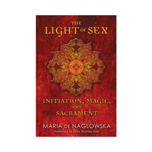de Naglowska Maria Light Of Sex: Initiation, Magic & Sacrament (häftad, eng)