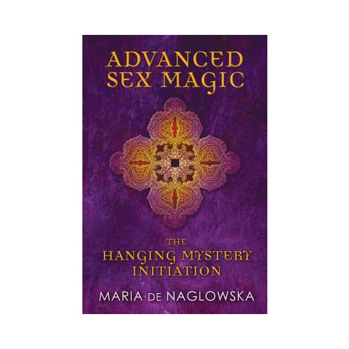 de Naglowska Maria Advanced Sex Magic: The Hanging Mystery Initiation (häftad, eng)