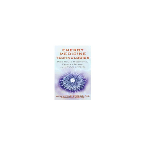 Energy Medicine Technologies : Ozone Healing, Microcrystals, Frequency Therapy, and the Future of Health (häftad, eng)