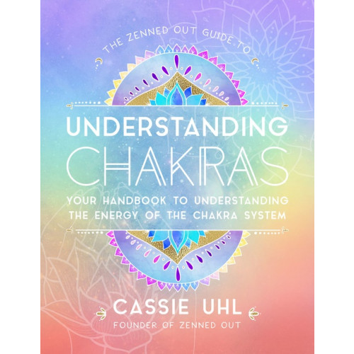 Cassie Uhl Zenned Out Guide To Understanding Chakras (inbunden, eng)