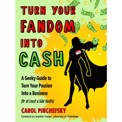 Carol Pinchefsky Turn Your Fandom Into Cash (häftad, eng)