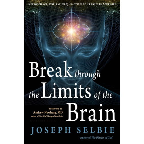 Joseph SelbieForeword by Andrew Newberg Break Through The Limits Of The Brain (häftad, eng)