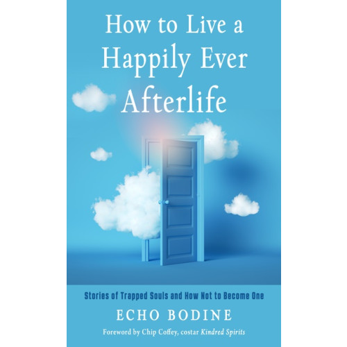 Echo Bodine How to Live a Happily Ever Afterlife (häftad, eng)