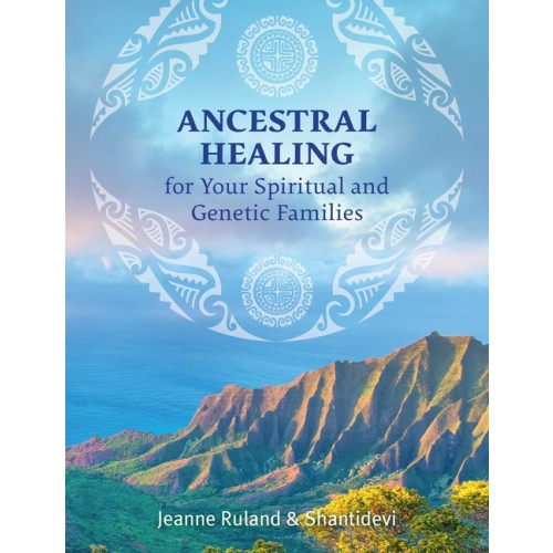 Jeanne Ruland & Shantidevi Ancestral Healing For Your Spiritual And Genetic Families (häftad, eng)