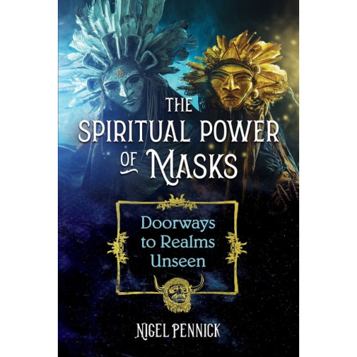 Nigel Pennick Spiritual Power Of Masks : Doorways to Realms Unseen (häftad, eng)