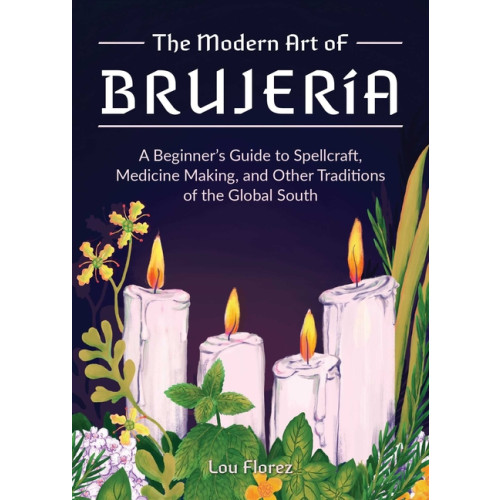 Lou Florez The Modern Art Of Brujeria: A Beginner's Guide to Spellcraft (häftad, eng)