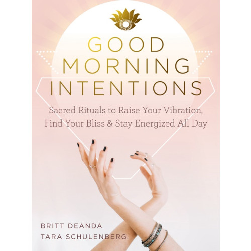 Britt Deanda and Tara Schulenberg Good Morning Intentions (häftad, eng)
