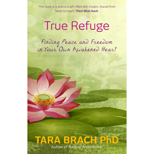 Tara Brach True refuge - finding peace and freedom in your own awakened heart (inbunden, eng)