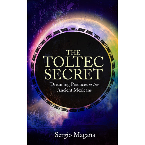 Sergio Magana Toltec secret - dreaming practices of the ancient mexicans (häftad, eng)