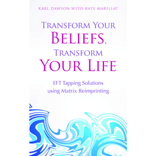 Karl Dawson Transform your beliefs, transform your life - eft tapping  using matrix rei (häftad, eng)