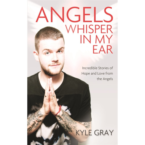 Kyle Gray Angels whisper in my ear - incredible stories of hope and love from the ang (häftad, eng)