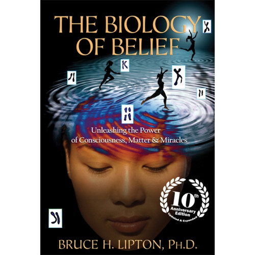 Bruce H. Lipton Biology of belief - unleashing the power of consciousness, matter & miracle (häftad, eng)