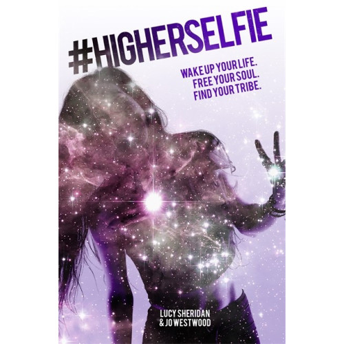 Lucy Sheridan #higherselfie - wake up your life. free your soul. find your tribe. (häftad, eng)