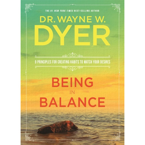 Dr. Wayne Dyer Being in balance - 9 principles for creating habits to match your desires (häftad, eng)