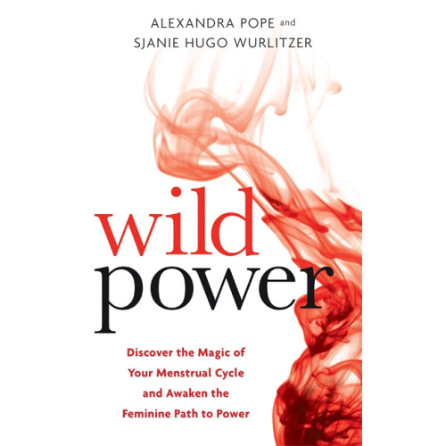 Sjanie Hugo Wurlitzer Wild power - discover the magic of your menstrual cycle and awaken the femi (häftad, eng)