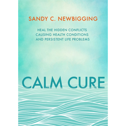 Sandy C. Newbigging Calm cure - the unexpected way to improve your health, your life and your w (häftad, eng)