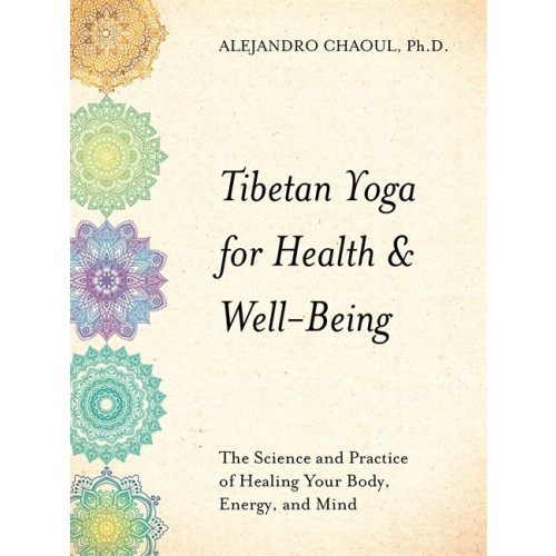 Alejandro Chaoul Tibetan Yoga for Health & Wellbeing (häftad, eng)