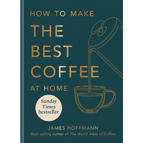 James Hoffmann How to make the best coffee at home (inbunden, eng)