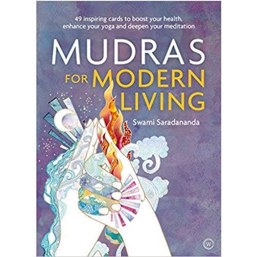 Saradananda Swami Mudras for Modern Living: 49 Inspiring Cards to Boost Your Health, Enhance Your Yoga and Deepen Your Meditation