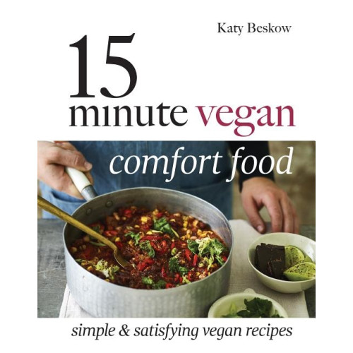 Katy Beskow 15 minute vegan comfort food - simple & satisfying vegan recipes (inbunden, eng)