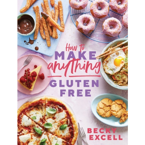 Becky Excell How to Make Anything Gluten Free - Over 100 Recipes for Everything from Hom (inbunden, eng)