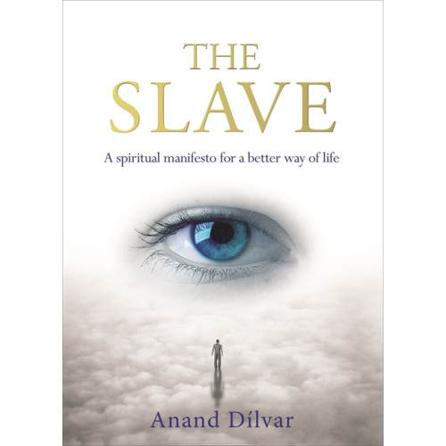 Anand Dílvar Slave - a spiritual manifesto for a better way of life (häftad, eng)