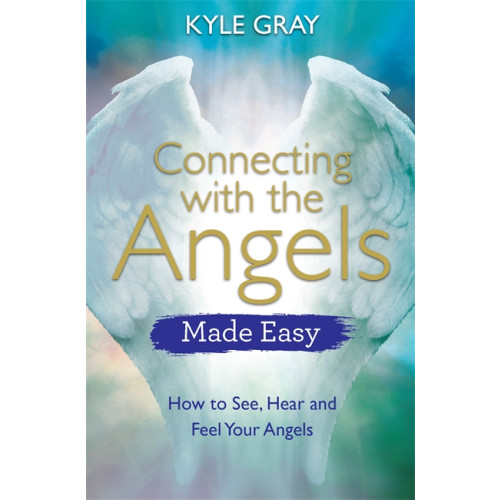 Kyle Gray Connecting with the angels made easy - how to see, hear and feel your angel (häftad, eng)