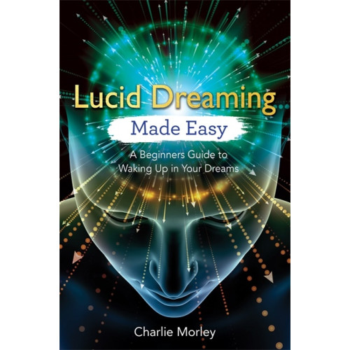 Charlie Morley Lucid dreaming made easy - a beginners guide to waking up in your dreams (häftad, eng)