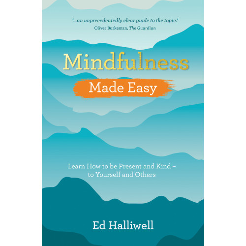 Ed Halliwell Mindfulness Made Easy - Learn How to Be Present and Kind - to Yourself and (häftad, eng)