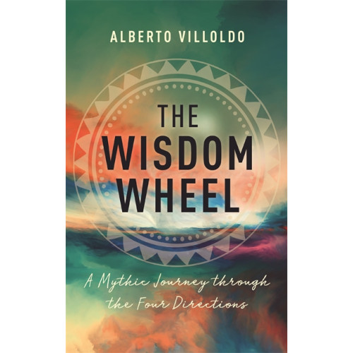 Alberto Villoldo The Wisdom Wheel (häftad, eng)