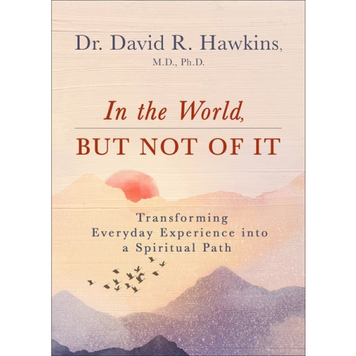 David R. Hawkins In the World, But Not of It (häftad, eng)