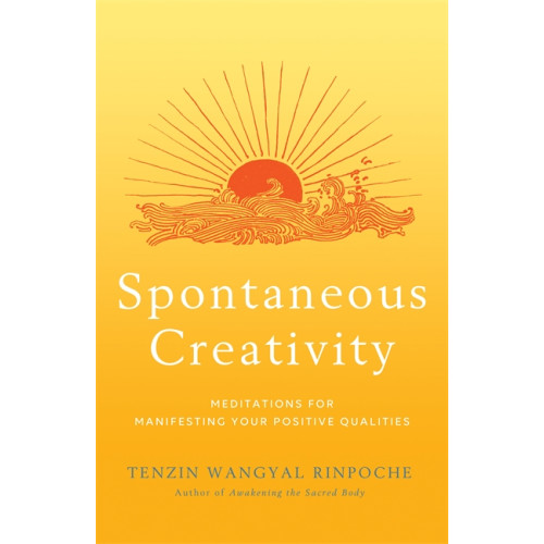 Tenzin Wangyal Spontaneous Creativity (häftad, eng)
