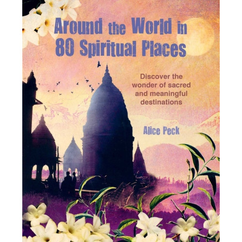 Alice Peck Around the World in 80 Spiritual Places (häftad, eng)