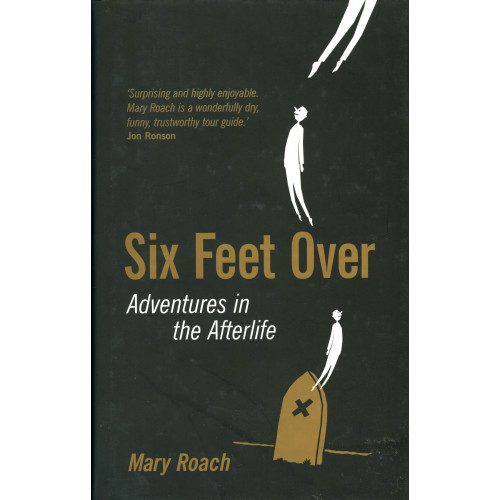 Mary Roach Six Feet Over: Adventures in the Afterlife (inbunden, eng)