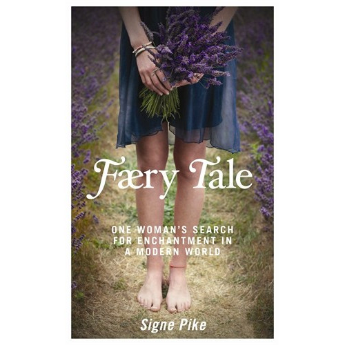 Signe Pike Faery tale - one womans search for enchantment in a modern world (häftad, eng)