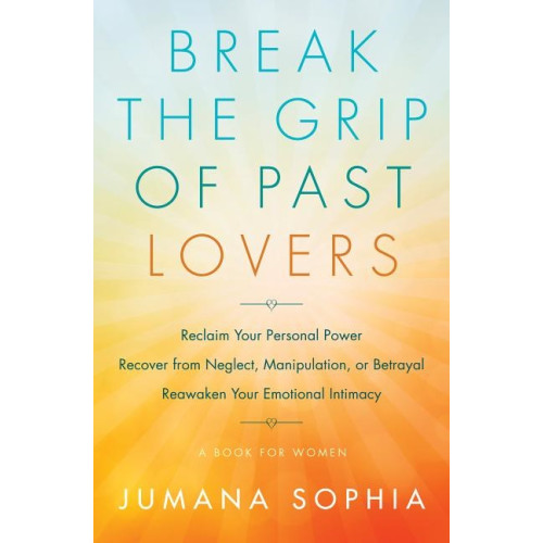 Jumana Sophia Break The Grip Of Past Lovers (häftad, eng)