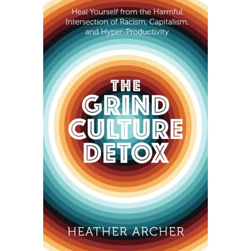 Heather Archer The Grind Culture Detox (häftad, eng)