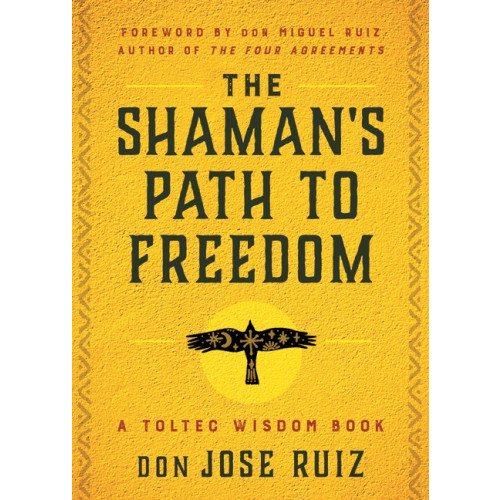 don Jose Ruiz  Foreword by don Miguel Ru Shaman's Path To Freedom : A Toltec Wisdom Book (häftad, eng)
