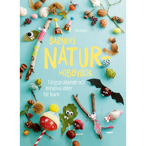 Pia Deges Barnens naturhobbybok : färgsprakande och kreativa idéer för barn (inbunden)