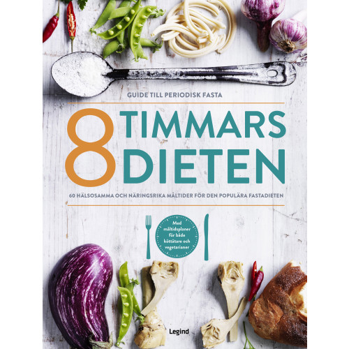 Legind A/S 8 timmars-dieten : guide till den periodiska fastan - 60 nyttiga och näringsrika måltider till den populära dieten (inbunden)