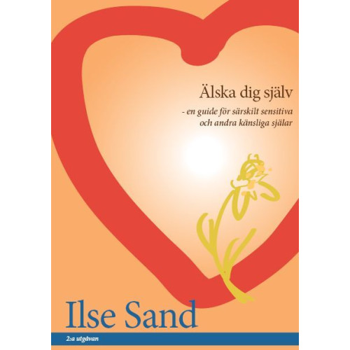 Ilse Sand Älska dig själv : en guide för särskilt sensitiva och andra känsliga själar (bok, danskt band)