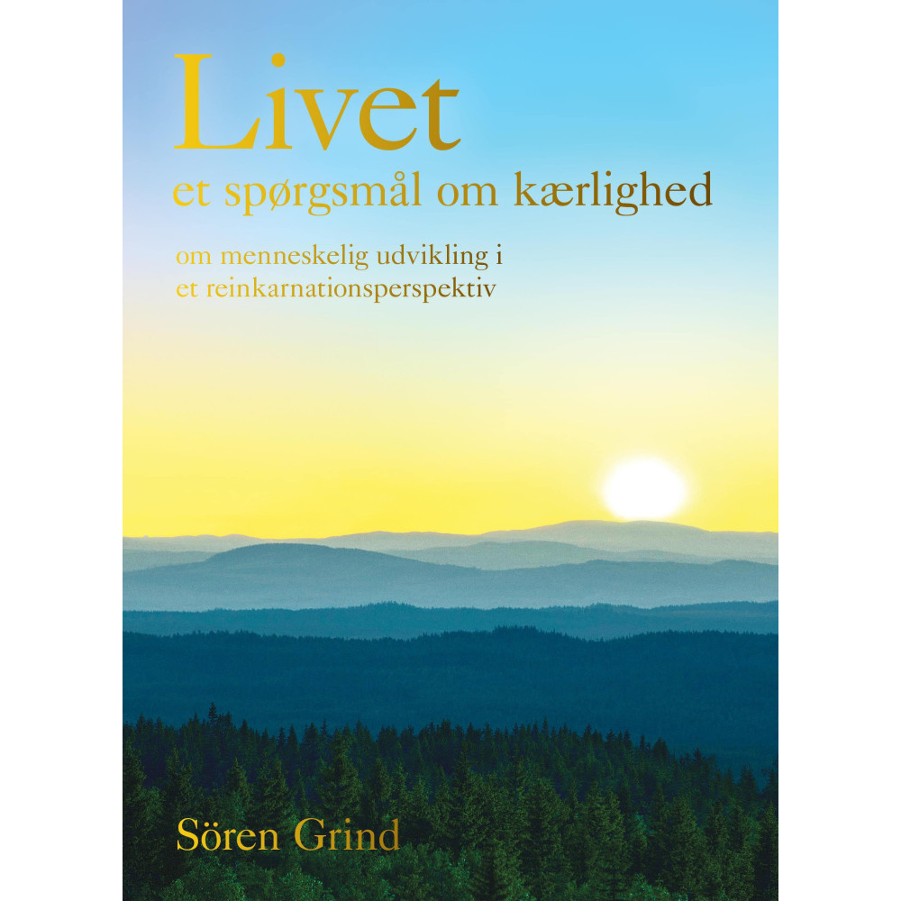 Produktbild för Livet – et spørgsmål om kærlighed : om menneskelig udvikling i et reinkarnationsperspektiv (inbunden, dan)